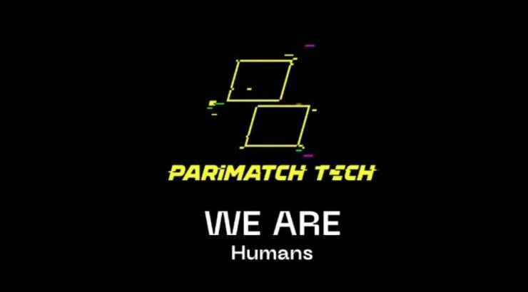 Parimatch Tech: Πάνω από όλα είμαστε άνθρωποι